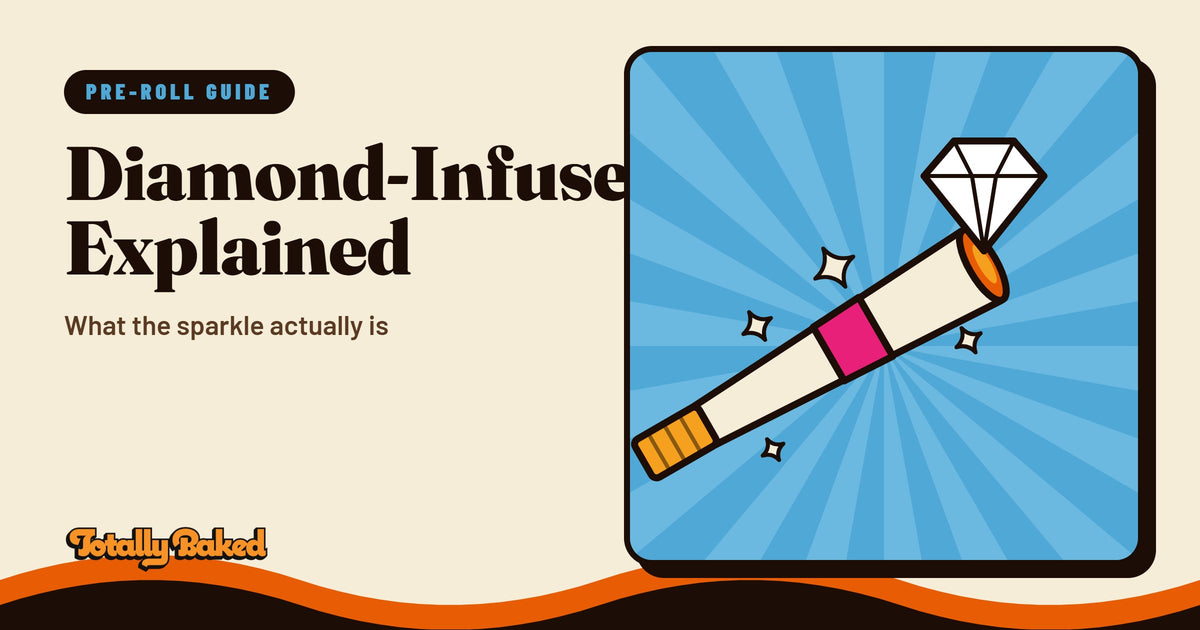 Diamond-Infused Pre-Rolls, Explained | Totally Baked blog cover