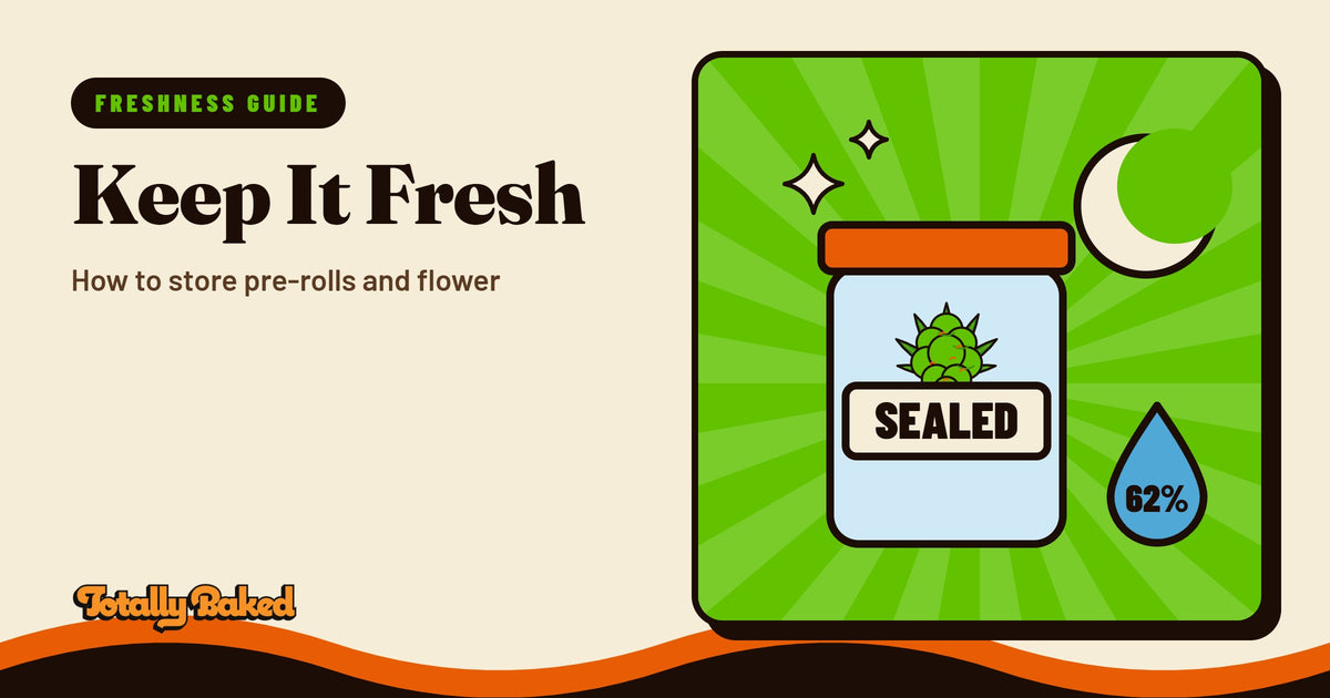 Keep It Fresh: How to store pre-rolls and flower | Totally Baked