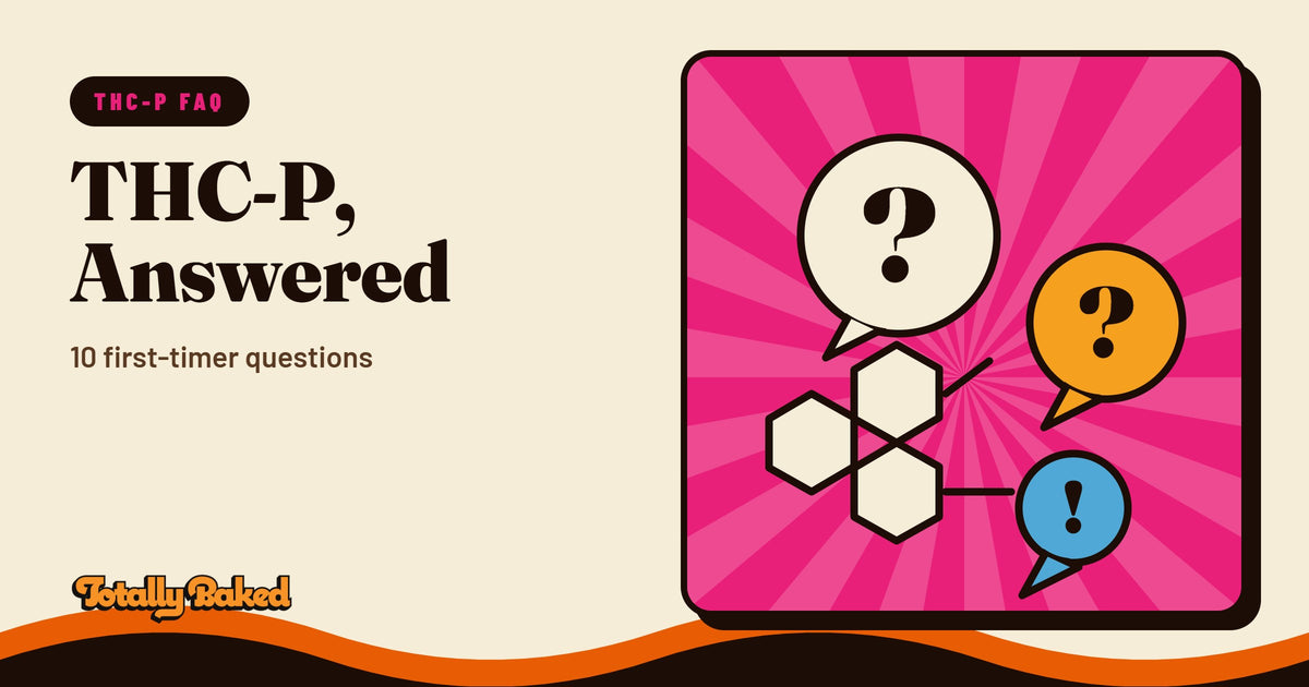THC-P, Answered: 10 first-timer questions | Totally Baked